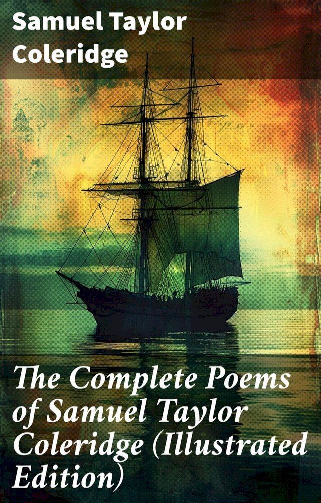  The Complete Poems of Samuel Taylor Coleridge (Illustrated Edition)(Kobo/電子書)