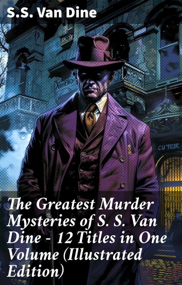  The Greatest Murder Mysteries of S. S. Van Dine - 12 Titles in One Volume (Illustrated Edition)(Kobo/電子書)