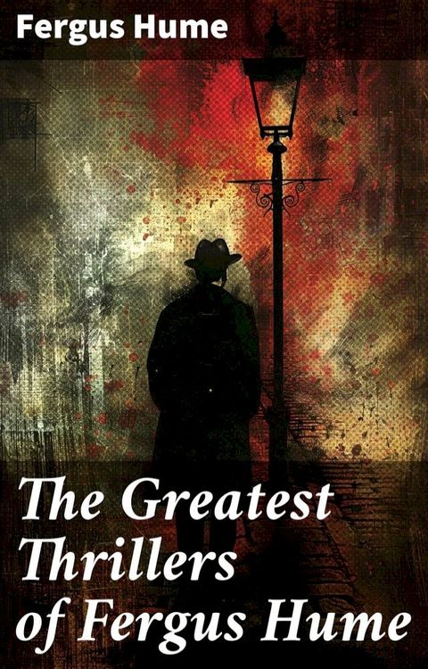 The Greatest Thrillers of Fergus Hume(Kobo/電子書)