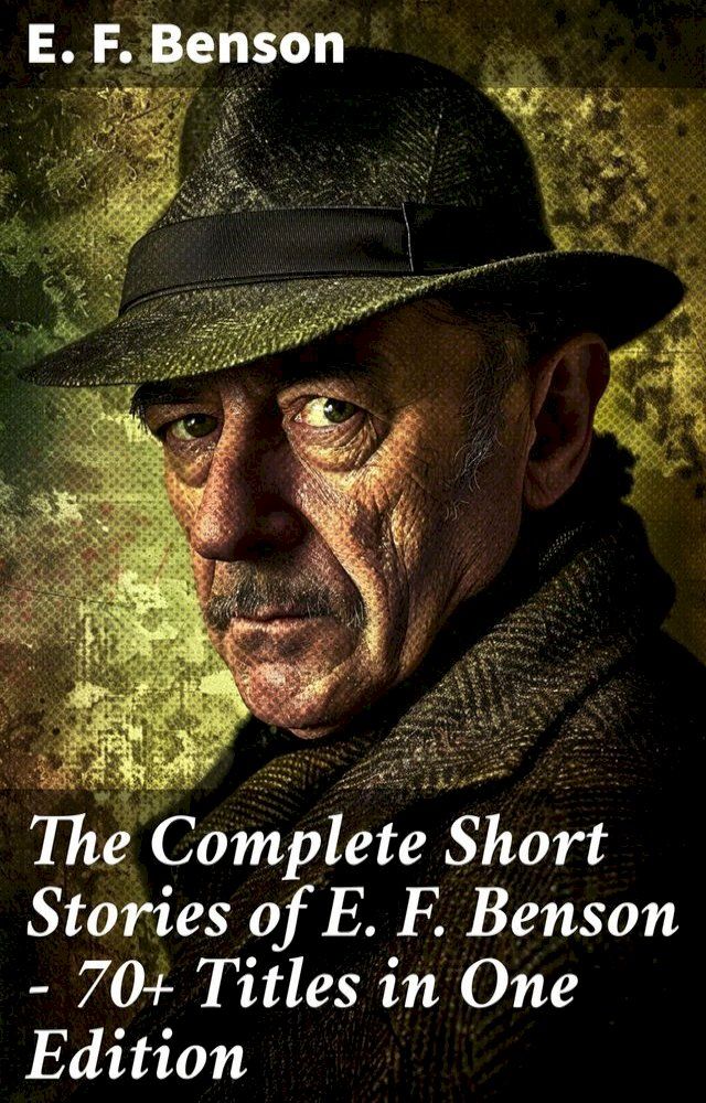  The Complete Short Stories of E. F. Benson - 70+ Titles in One Edition(Kobo/電子書)