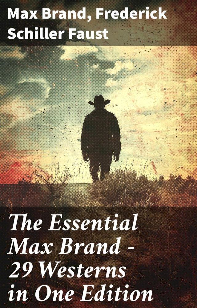  The Essential Max Brand - 29 Westerns in One Edition(Kobo/電子書)