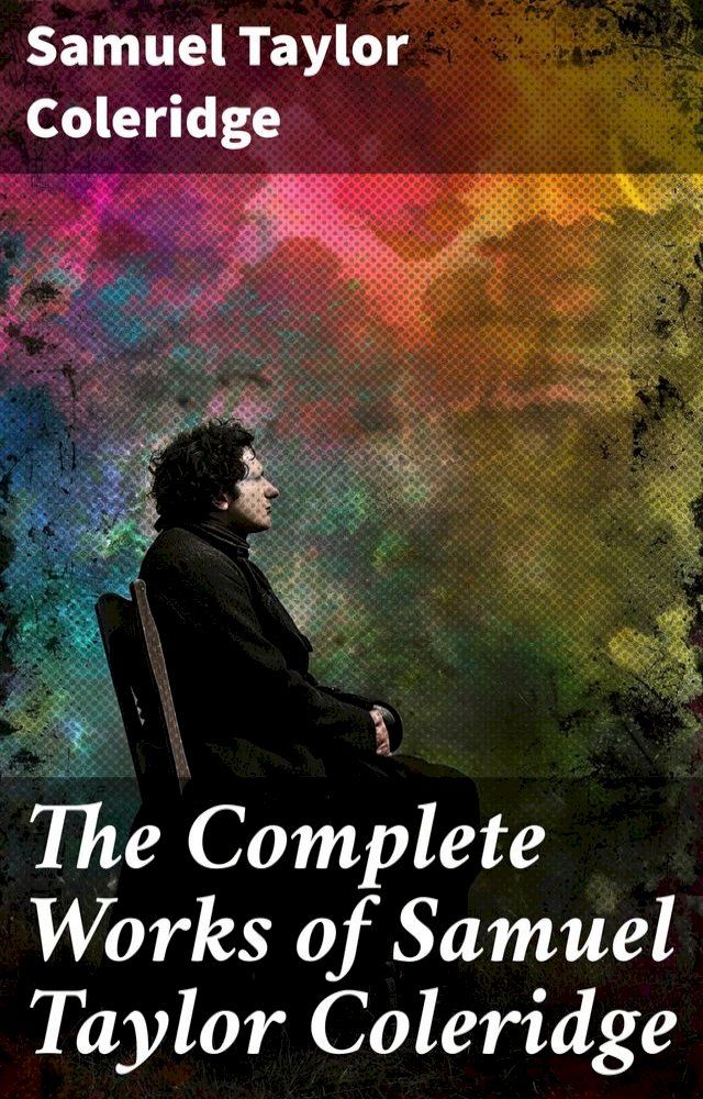  The Complete Works of Samuel Taylor Coleridge(Kobo/電子書)