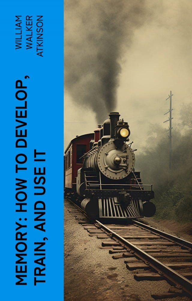  Memory: How to Develop, Train, and Use It(Kobo/電子書)