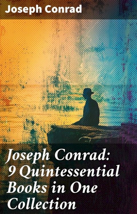 Joseph Conrad: 9 Quintessential Books in One Collection(Kobo/電子書)