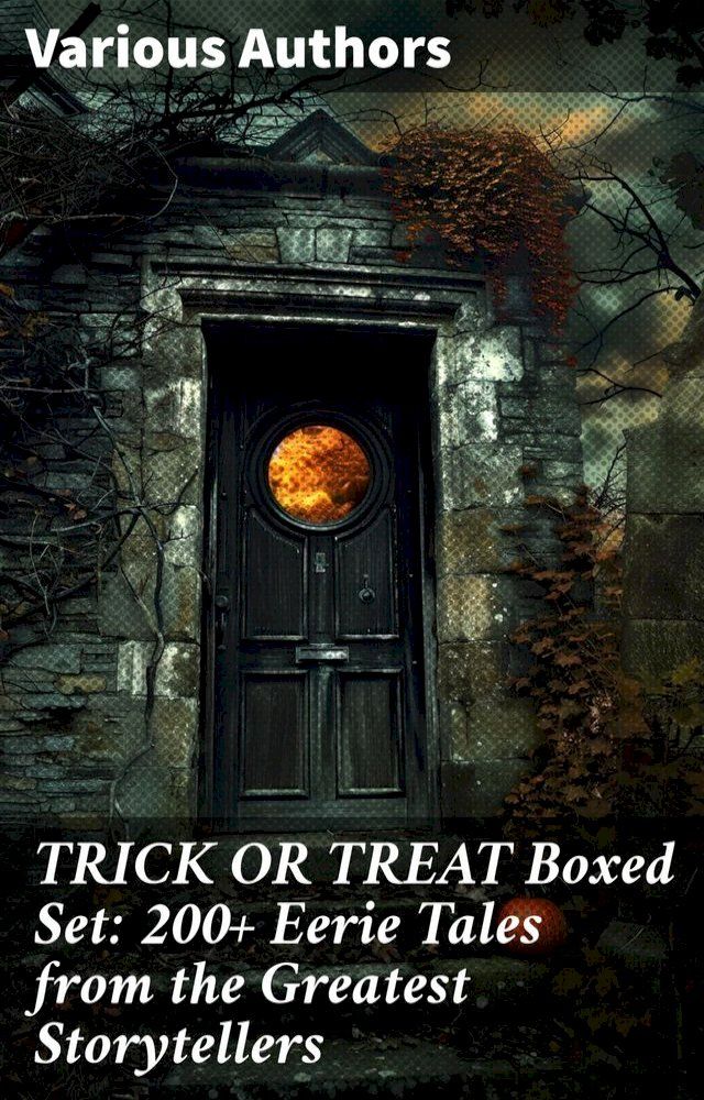  TRICK OR TREAT Boxed Set: 200+ Eerie Tales from the Greatest Storytellers(Kobo/電子書)