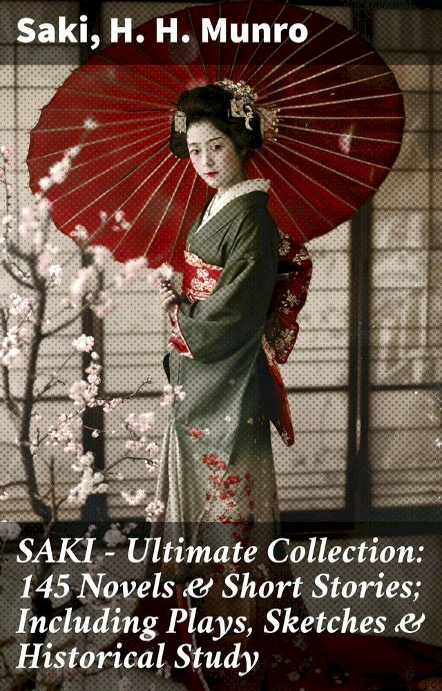  SAKI - Ultimate Collection: 145 Novels & Short Stories; Including Plays, Sketches & Historical Study(Kobo/電子書)