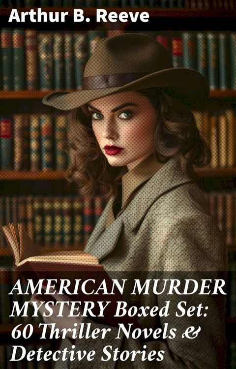 AMERICAN MURDER MYSTERY Boxed Set: 60 Thriller Novels & Detective Stories(Kobo/電子書)