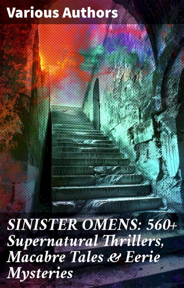  SINISTER OMENS: 560+ Supernatural Thrillers, Macabre Tales & Eerie Mysteries(Kobo/電子書)