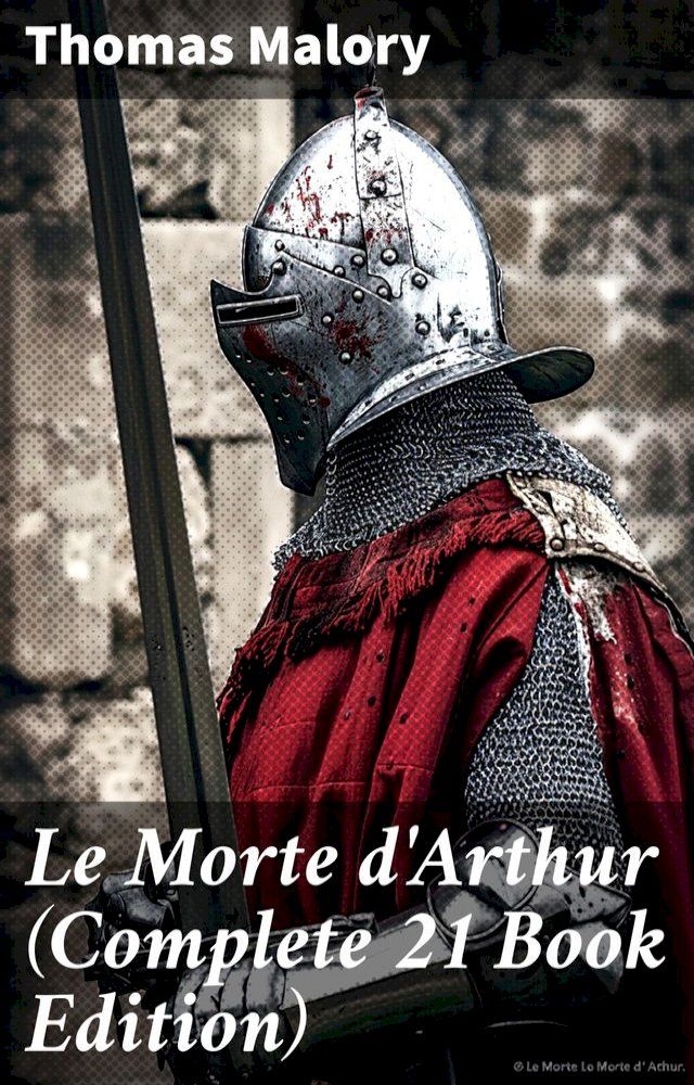  Le Morte d'Arthur (Complete 21 Book Edition)(Kobo/電子書)