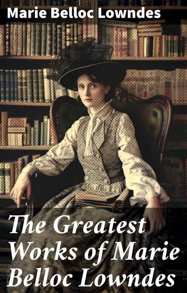  The Greatest Works of Marie Belloc Lowndes(Kobo/電子書)