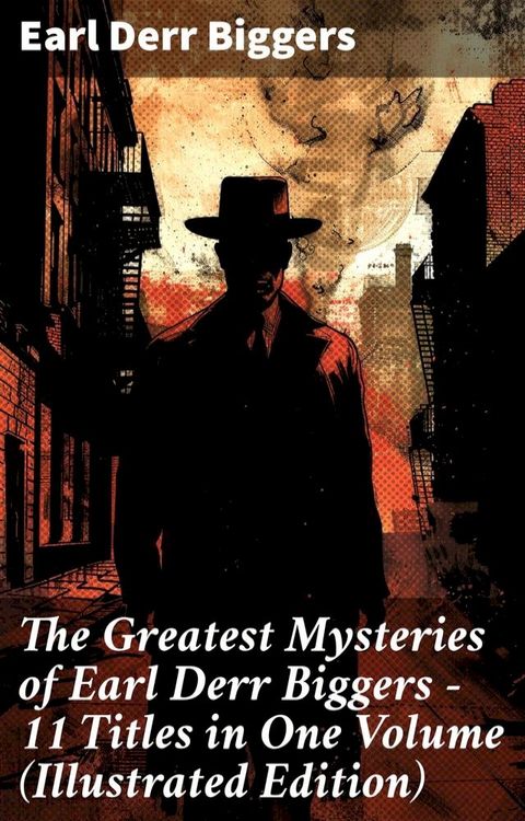 The Greatest Mysteries of Earl Derr Biggers – 11 Titles in One Volume (Illustrated Edition)(Kobo/電子書)