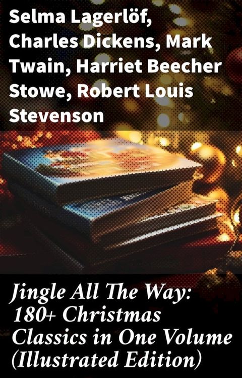 Jingle All The Way: 180+ Christmas Classics in One Volume (Illustrated Edition)(Kobo/電子書)