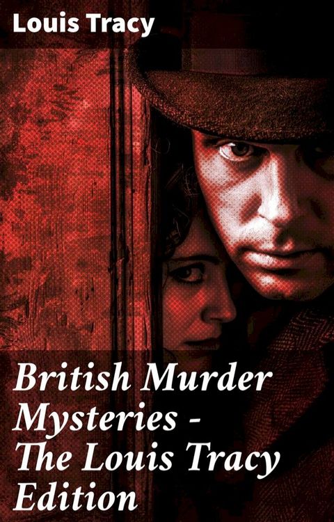 British Murder Mysteries - The Louis Tracy Edition(Kobo/電子書)