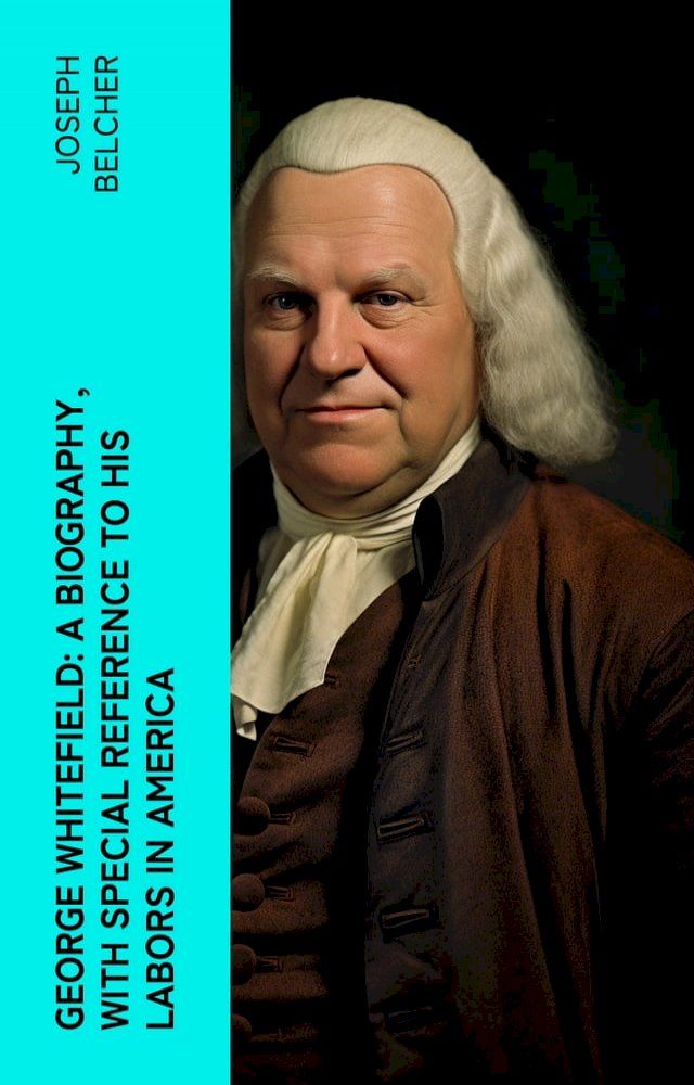  George Whitefield: A Biography, with special reference to his labors in America(Kobo/電子書)