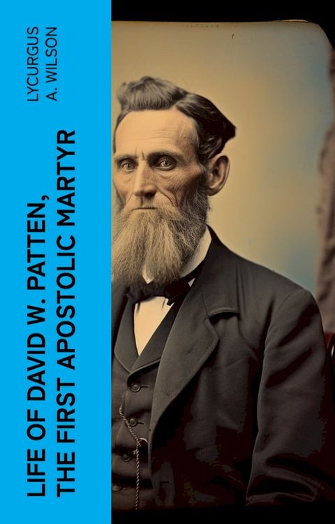 Life of David W. Patten, the First Apostolic Martyr(Kobo/電子書)