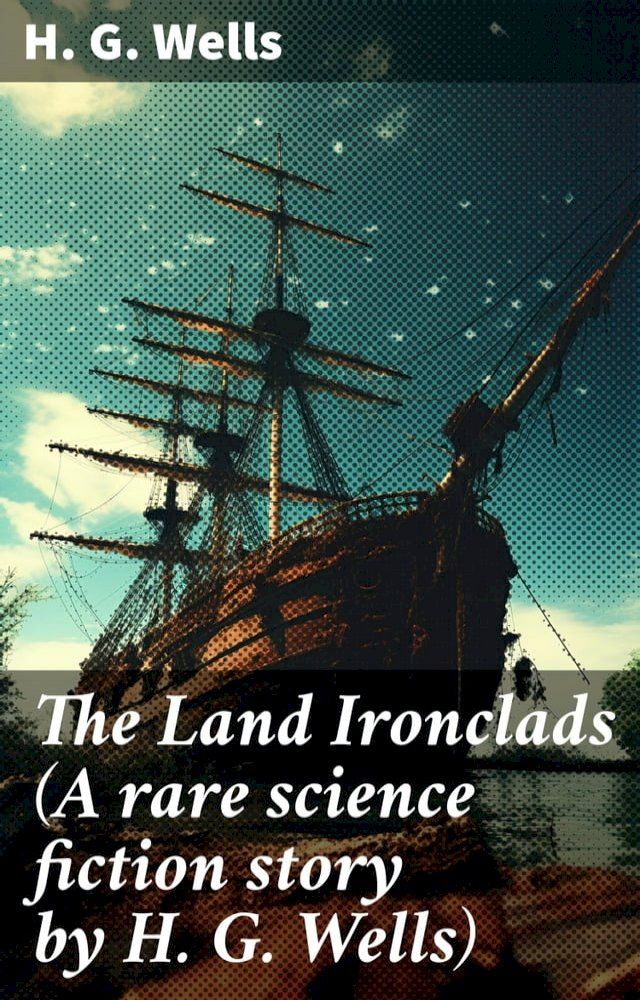  The Land Ironclads (A rare science fiction story by H. G. Wells)(Kobo/電子書)