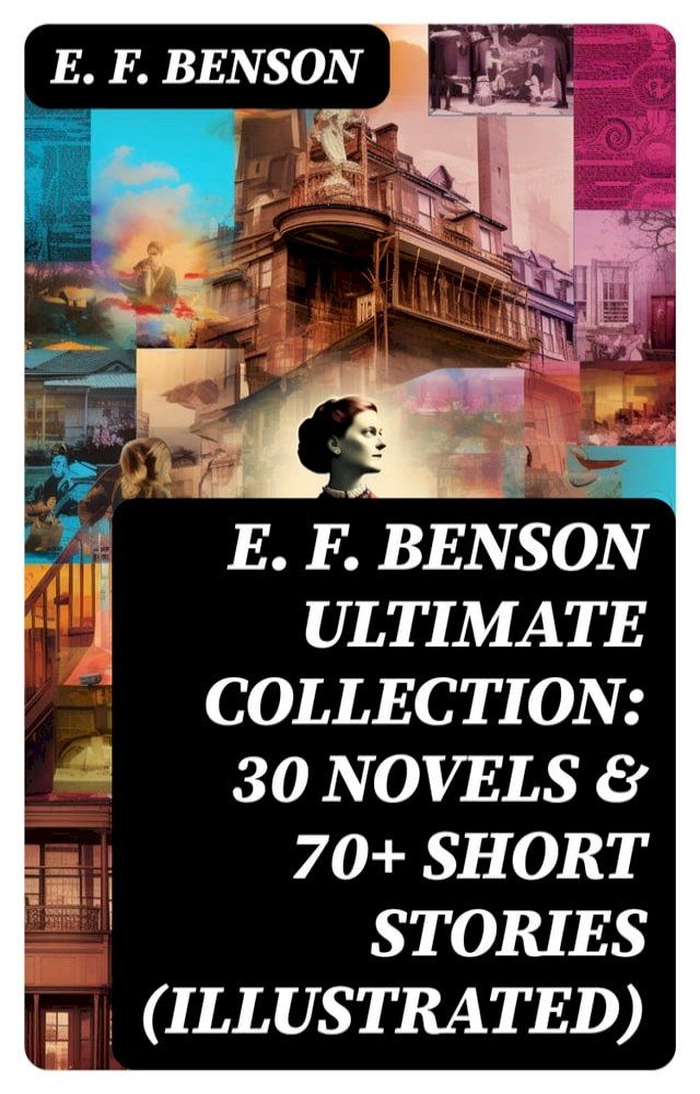  E. F. Benson ULTIMATE COLLECTION: 30 Novels & 70+ Short Stories (Illustrated)(Kobo/電子書)