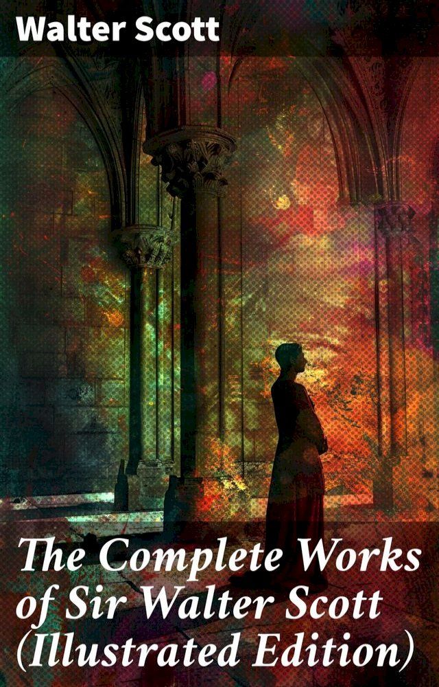  The Complete Works of Sir Walter Scott (Illustrated Edition)(Kobo/電子書)