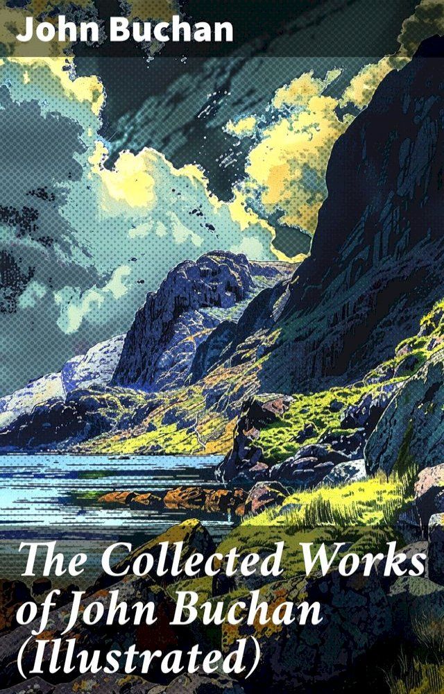  The Collected Works of John Buchan (Illustrated)(Kobo/電子書)