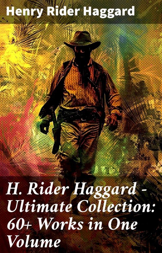  H. Rider Haggard - Ultimate Collection: 60+ Works in One Volume(Kobo/電子書)