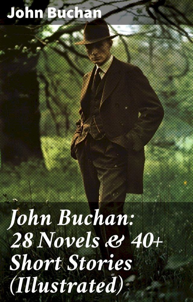  John Buchan: 28 Novels & 40+ Short Stories (Illustrated)(Kobo/電子書)