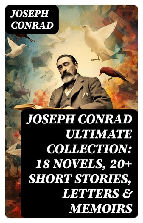 Joseph Conrad Ultimate Collection: 18 Novels, 20+ Short Stories, Letters & Memoirs(Kobo/電子書)