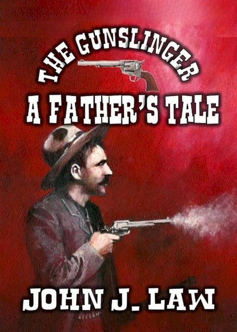 The Gunslinger - A Father's Tale(Kobo/電子書)