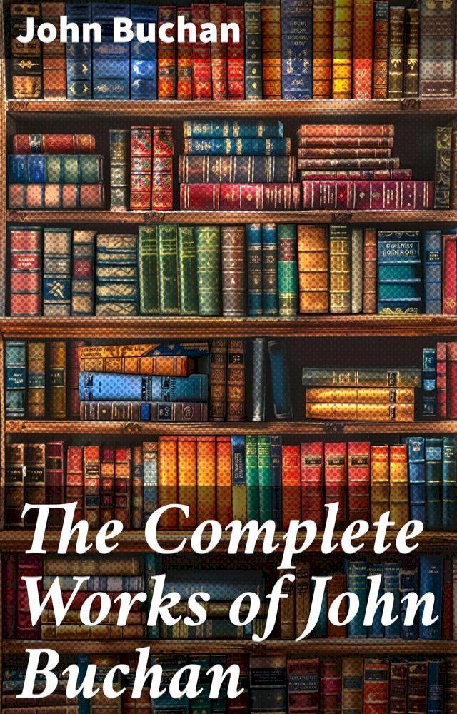  The Complete Works of John Buchan(Kobo/電子書)