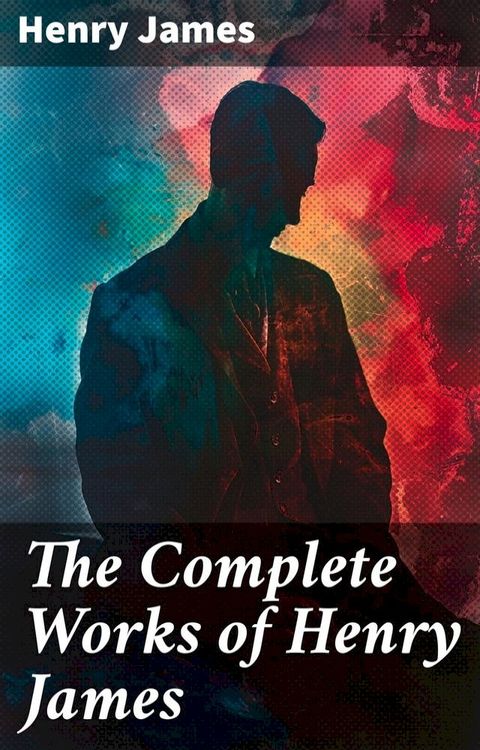 The Complete Works of Henry James(Kobo/電子書)