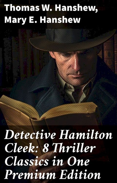 Detective Hamilton Cleek: 8 Thriller Classics in One Premium Edition(Kobo/電子書)