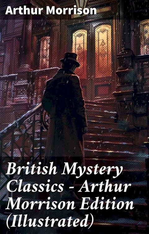 British Mystery Classics - Arthur Morrison Edition (Illustrated)(Kobo/電子書)