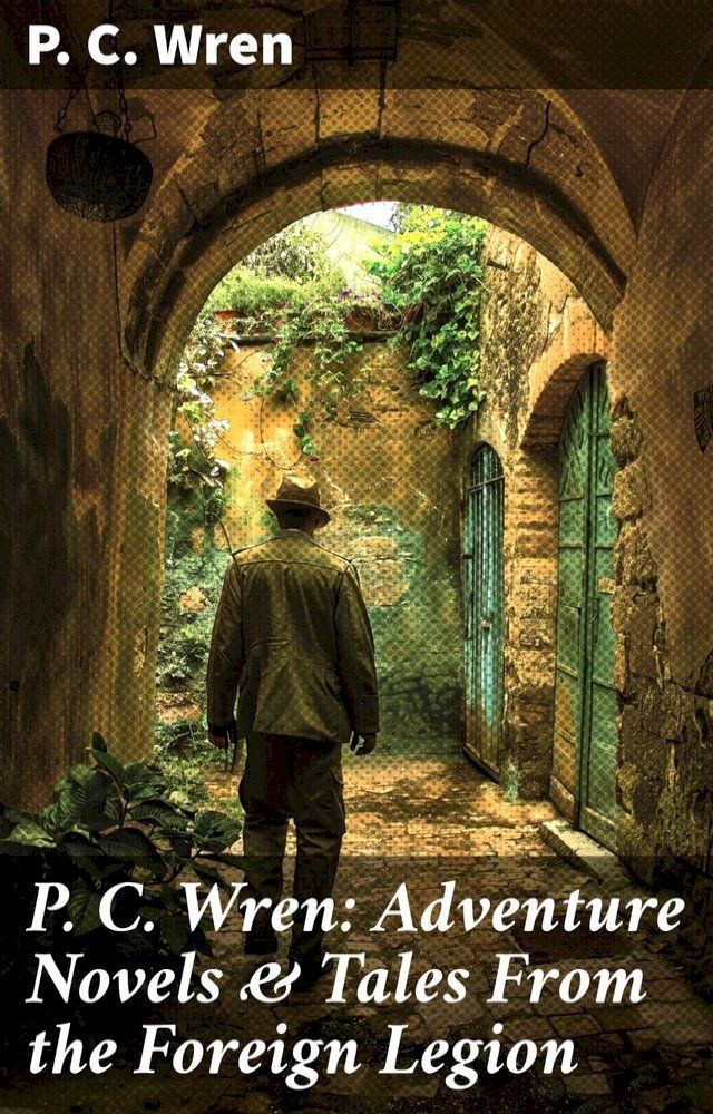  P. C. Wren: Adventure Novels & Tales From the Foreign Legion(Kobo/電子書)