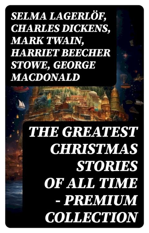 The Greatest Christmas Stories of All Time - Premium Collection(Kobo/電子書)