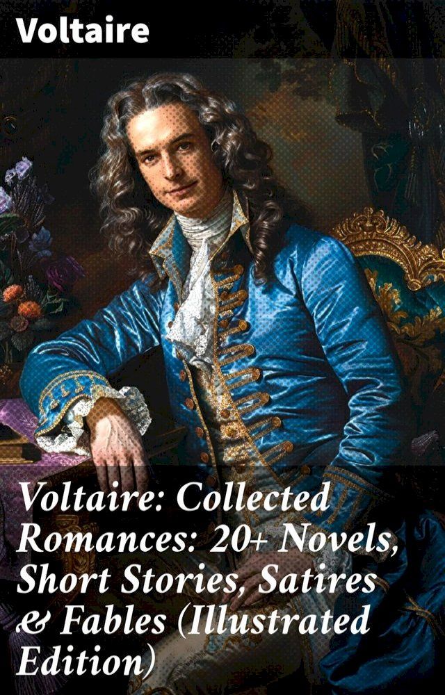  Voltaire: Collected Romances: 20+ Novels, Short Stories, Satires & Fables (Illustrated Edition)(Kobo/電子書)