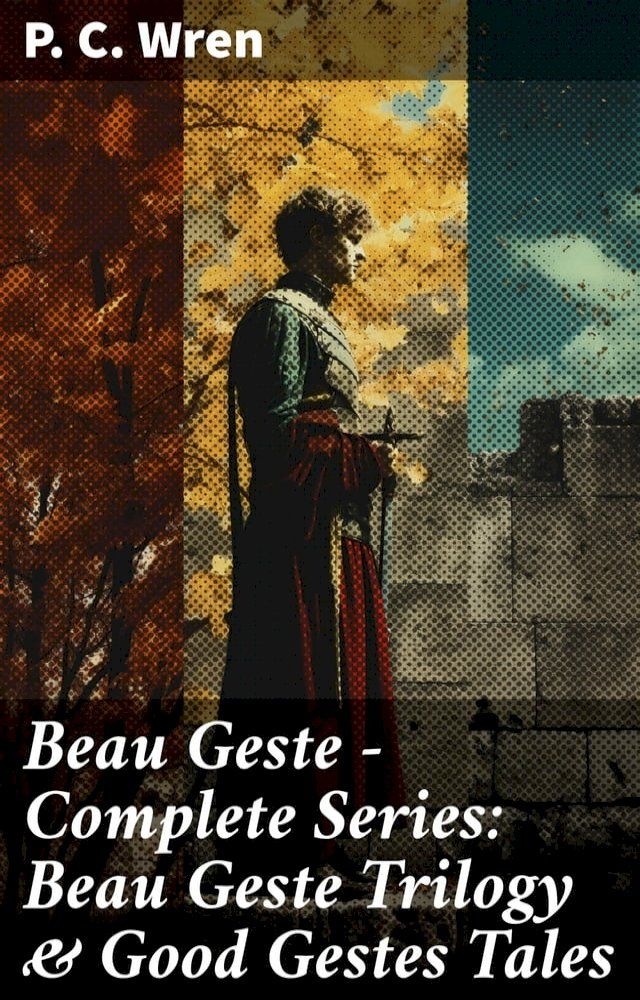  Beau Geste - Complete Series: Beau Geste Trilogy & Good Gestes Tales(Kobo/電子書)