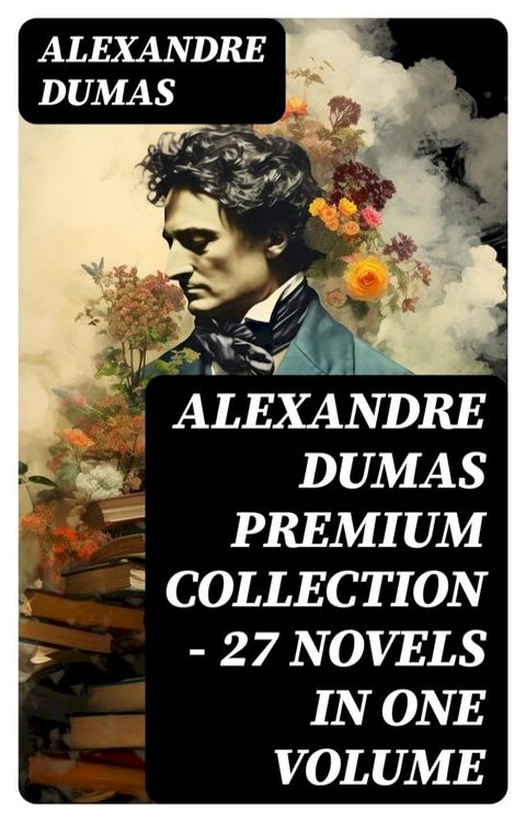 ALEXANDRE DUMAS Premium Collection - 27 Novels in One Volume(Kobo/電子書)