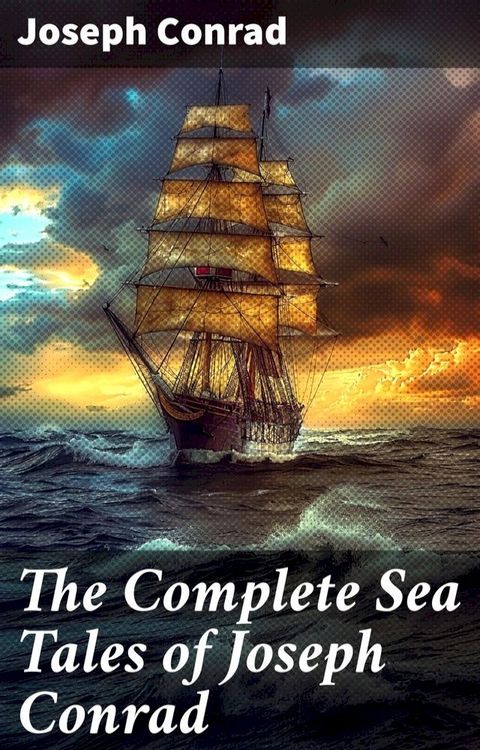 The Complete Sea Tales of Joseph Conrad(Kobo/電子書)