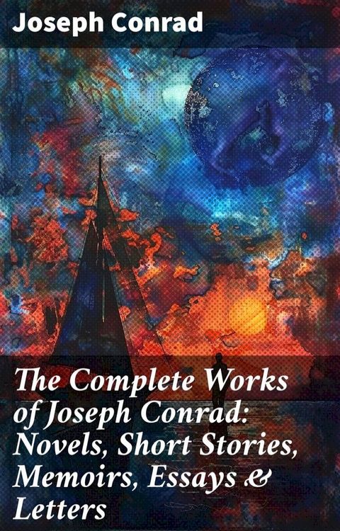 The Complete Works of Joseph Conrad: Novels, Short Stories, Memoirs, Essays & Letters(Kobo/電子書)