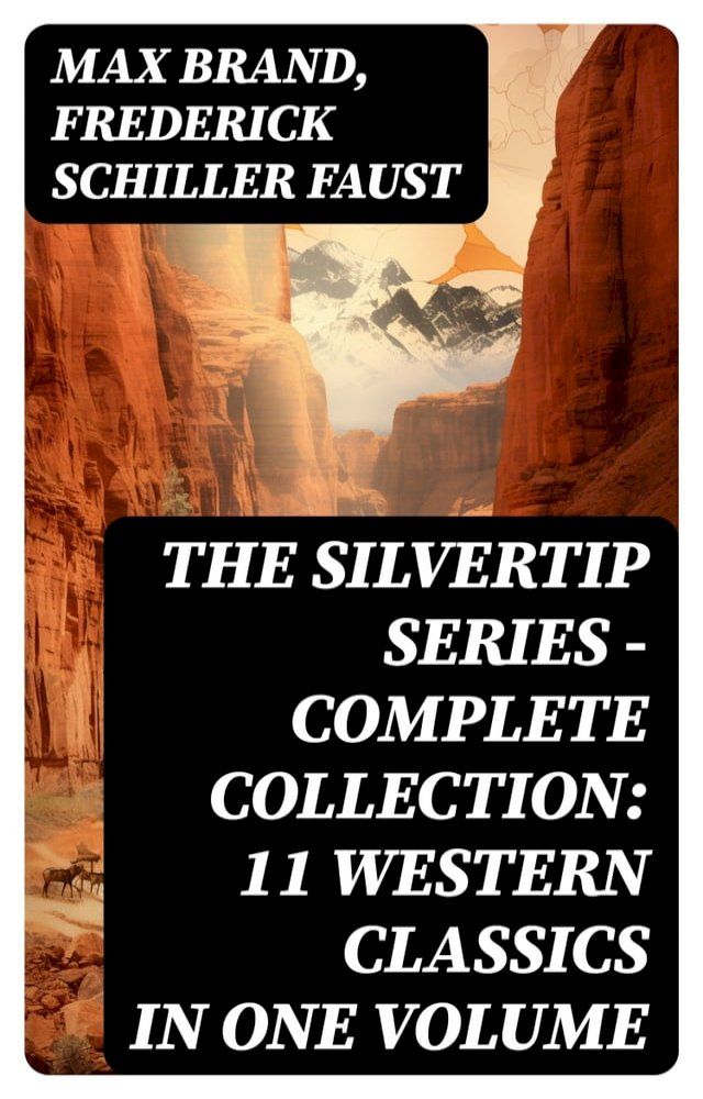  THE SILVERTIP SERIES – Complete Collection: 11 Western Classics in One Volume(Kobo/電子書)