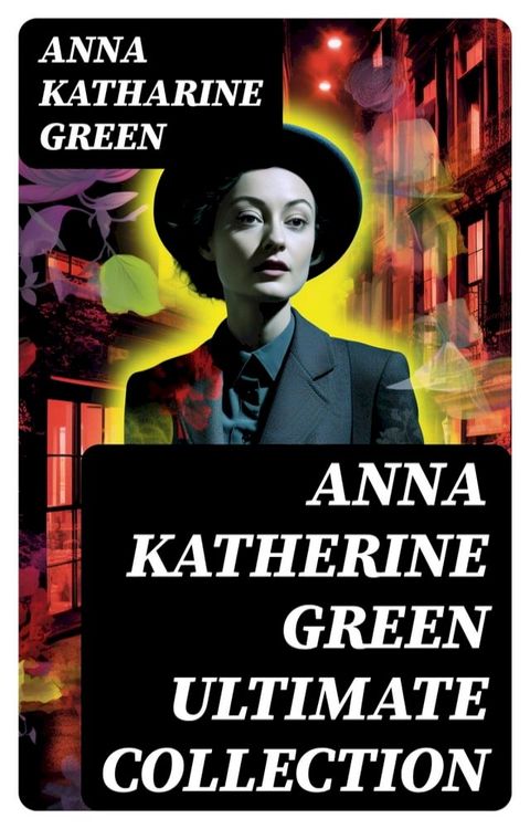 ANNA KATHERINE GREEN Ultimate Collection(Kobo/電子書)