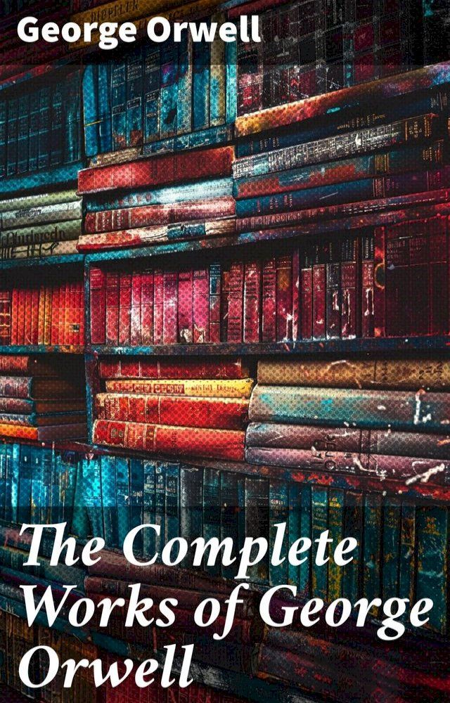  The Complete Works of George Orwell(Kobo/電子書)