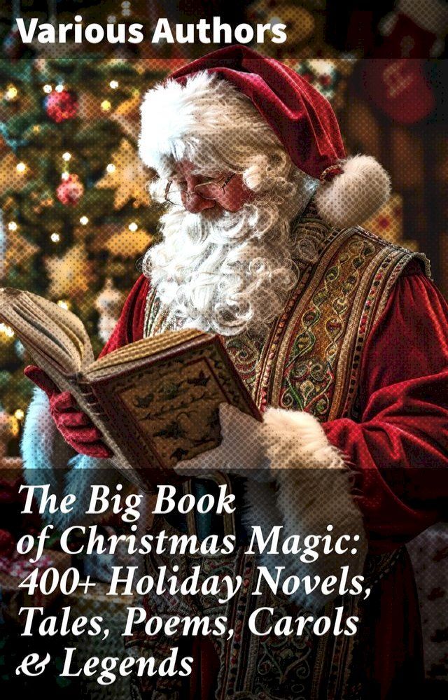  The Big Book of Christmas Magic: 400+ Holiday Novels, Tales, Poems, Carols & Legends(Kobo/電子書)