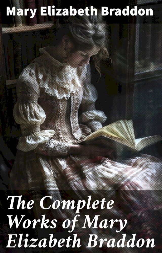  The Complete Works of Mary Elizabeth Braddon(Kobo/電子書)