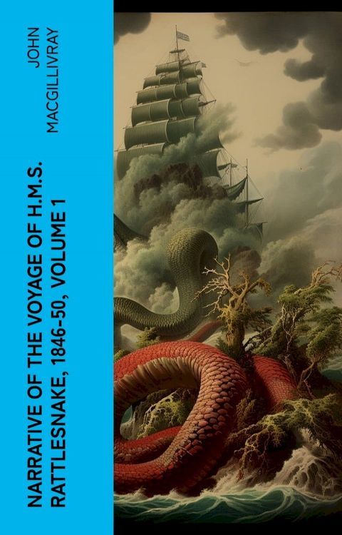 Narrative of the Voyage of H.M.S. Rattlesnake, 1846-50, Volume 1(Kobo/電子書)