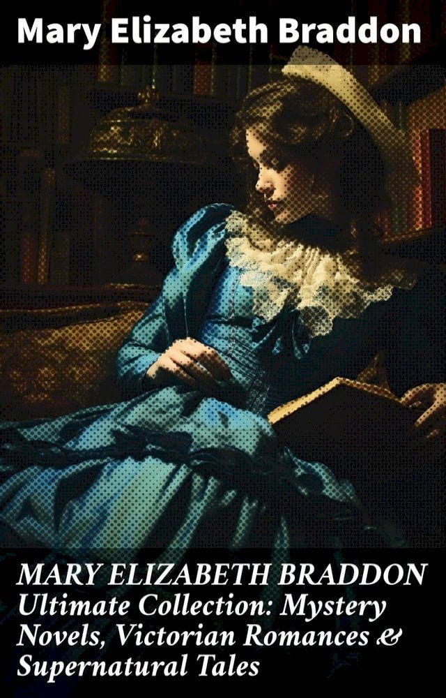  MARY ELIZABETH BRADDON Ultimate Collection: Mystery Novels, Victorian Romances & Supernatural Tales(Kobo/電子書)