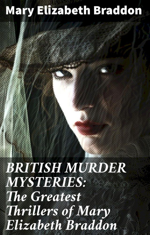  BRITISH MURDER MYSTERIES: The Greatest Thrillers of Mary Elizabeth Braddon(Kobo/電子書)