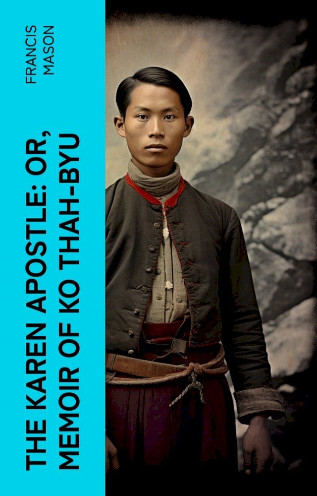  The Karen Apostle: or, Memoir of Ko Thah-byu(Kobo/電子書)