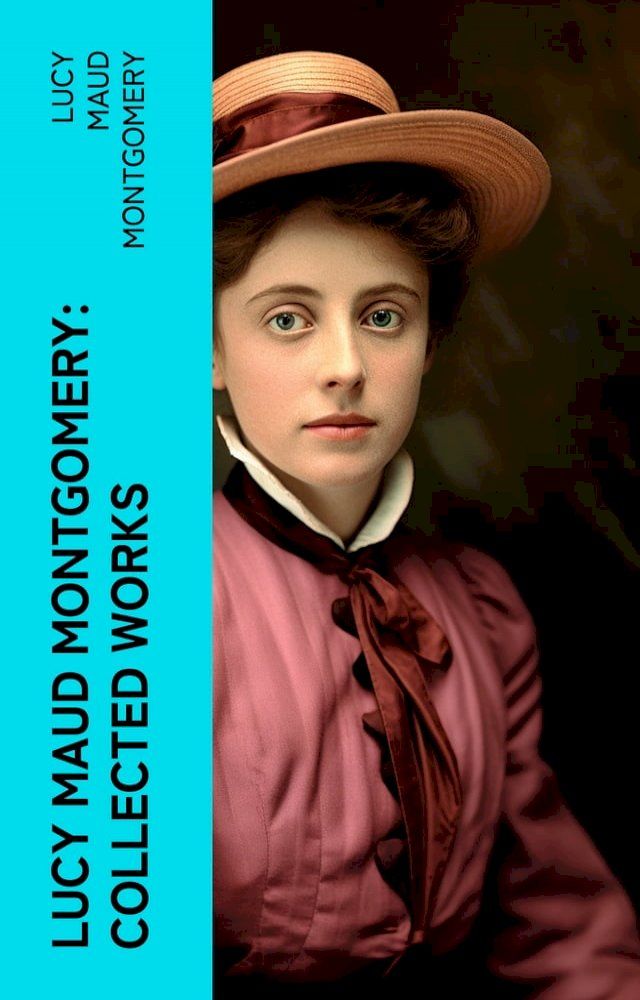  Lucy Maud Montgomery: Collected Works(Kobo/電子書)