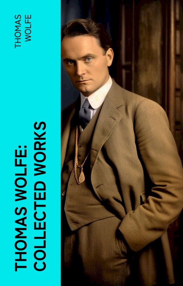  Thomas Wolfe: Collected Works(Kobo/電子書)