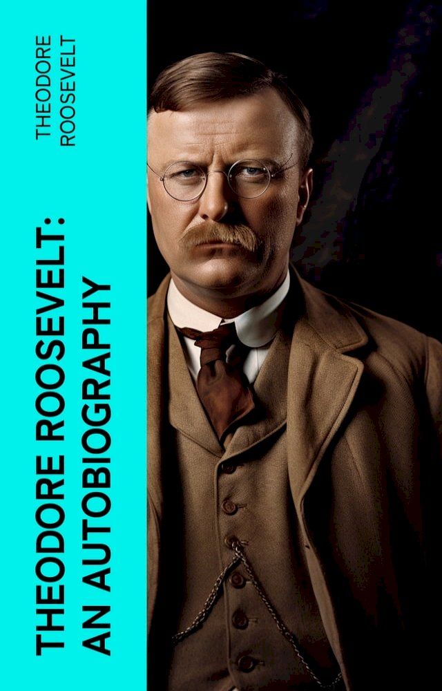  Theodore Roosevelt: An Autobiography(Kobo/電子書)